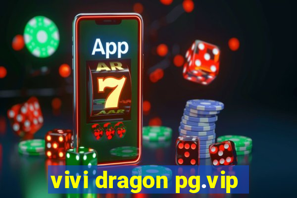 vivi dragon pg.vip